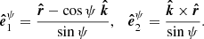 $$ \begin{aligned} \boldsymbol{\hat{e}}^{\psi }_1 = \frac{\boldsymbol{\hat{r}}-\cos {\psi }\ \boldsymbol{\hat{k}}}{\sin {\psi }},\quad \boldsymbol{\hat{e}}^{\psi }_2 = \frac{\boldsymbol{\hat{k}} \times \boldsymbol{\hat{r}}}{\sin {\psi }}. \end{aligned} $$