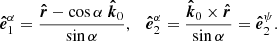 $$ \begin{aligned} \boldsymbol{\hat{e}}^{\alpha }_1 = \frac{\boldsymbol{\hat{r}}-\cos {\alpha }\ \boldsymbol{\hat{k}}_0}{\sin {\alpha }},\quad \boldsymbol{\hat{e}}^{\alpha }_2 = \frac{\boldsymbol{\hat{k}}_0 \times \boldsymbol{\hat{r}}}{\sin {\alpha }}=\boldsymbol{\hat{e}}^{\psi }_2. \end{aligned} $$