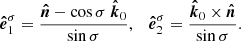 $$ \begin{aligned} \boldsymbol{\hat{e}}_1^{\sigma } = \frac{\boldsymbol{\hat{n}}-\cos {\sigma }\ \boldsymbol{\hat{k}}_0}{\sin {\sigma }},\quad \boldsymbol{\hat{e}}_2^{\sigma } = \frac{\boldsymbol{\hat{k}}_0 \times \boldsymbol{\hat{n}}}{\sin {\sigma }}. \end{aligned} $$