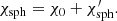 $$ \begin{aligned} \chi _{\mathrm{sph} }=\chi _0+\chi ^{\prime }_{\mathrm{sph} }. \end{aligned} $$