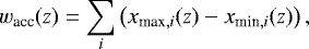 \begin{align*} w_{\textrm{acc}}(z)=\sum_{i}\left(x_{\textrm{max}, i}(z)-x_{\textrm{min}, i}(z)\right),\end{align*}