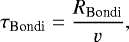\begin{align*} \tau_{\textrm{Bondi}}=\frac{R_{\textrm{Bondi}}}{v},\end{align*}