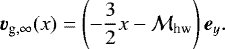 \begin{align*} {\bm v}_{\textrm{g}, \infty}(x)=\left(-\frac{3}{2}x-\mathcal{M}_{\textrm{hw}}\right)\bm{e}_{y}.\end{align*}