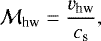 \begin{align*} \mathcal{M}_{\textrm{hw}}=\frac{v_{\textrm{hw}}}{c_{\textrm{s}}},\end{align*}