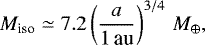 \begin{align*} M_{\textrm{iso}}\simeq7.2\left(\frac{a}{1\,\textrm{au}}\right)^{3/4}\,M_{\oplus},\end{align*}