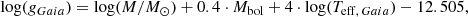 $$ \begin{aligned} \log (g_{Gaia}) = \log (M/M_{\odot }) + 0.4 \cdot M_{\rm bol} + 4 \cdot \log (T_{\mathrm{eff},\,Gaia}) - 12.505, \end{aligned} $$