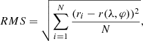 $$ \begin{aligned} RMS = \sqrt{\sum _{i=1}^N \frac{ (r_i - r(\lambda , \varphi ) )^2}{N}}, \end{aligned} $$
