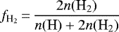 \begin{equation*} f_{\text{H}_{2}}\,{=}\,\frac{2n(\text{H}_{2})}{n(\text{H}) &#x002B; 2n(\text{H}_{2})}\end{equation*}