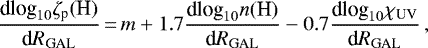\begin{equation*} \frac{\textrm{d}\text{log}_{10}\zeta_{\text{p}}(\text{H})}{\textrm{d}R_{\text{GAL}}}\,{=}\,m &#x002B; 1.7\frac{\textrm{d}\text{log}_{10}n(\text{H})}{\textrm{d}R_{\text{GAL}}} - 0.7 \frac{\textrm{d}\text{log}_{10} \chi_{\text{UV}}}{\textrm{d}R_{\text{GAL}}} \,, \end{equation*}