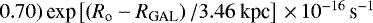 $0.70)\,\text{exp}\left[ \left(R_{\text{o}} - R_{\text{GAL}}\right)/{3.46~\text{kpc}}\right]\,{\times}\,10^{-16}\,\text{s}^{-1}$