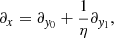 $$ \begin{aligned} \partial _x&= \partial _{{ y}_0}+\frac{1}{\eta }\partial _{{ y}_1}, \end{aligned} $$