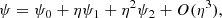 $$ \begin{aligned} \psi = \psi _0+\eta \psi _1 + \eta ^2 \psi _2 + O(\eta ^3), \end{aligned} $$