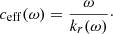 $$ \begin{aligned} c_{\rm eff}(\omega ) = \frac{\omega }{ k_r(\omega )}\cdot \end{aligned} $$