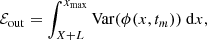 $$ \begin{aligned}&\mathcal{E} _{\rm out} = \int _{X+L}^{x_{\rm max}} \mathrm{Var}(\phi (x,t_m)) \ \mathrm{d} x, \end{aligned} $$