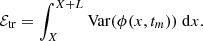 $$ \begin{aligned}&\mathcal{E} _{\rm tr} = \int _X^{X+L} \mathrm{Var}(\phi (x,t_m)) \ \mathrm{d} x. \end{aligned} $$