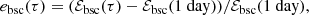 $$ \begin{aligned}&e_{\rm bsc}(\tau ) = (\mathcal{E} _{\rm bsc}(\tau )-\mathcal{E} _{\rm bsc}(1 \ \mathrm{day}))/\mathcal{E} _{\rm bsc}(1 \ \mathrm{day}), \end{aligned} $$
