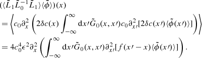 $$ \begin{aligned}&(\langle \tilde{L}_1 \tilde{L}_0^{-1} \tilde{L}_1\rangle \langle \tilde{\phi }\rangle ) (x) \nonumber \\&= \left\langle c_0 \partial _x^2 \left( 2\delta c(x) \int _{-\infty }^\infty \mathrm{d} x\prime \tilde{G}_0(x,x\prime )c_0\partial _{x\prime }^2[2\delta c(x\prime ) \langle \tilde{\phi }(x\prime ) \rangle ] \right)\right\rangle \nonumber \\&= 4c_0^4\epsilon ^2 \partial _x^2 \left( \int _{-\infty }^\infty \mathrm{d} x\prime \tilde{G}_0(x,x\prime )\partial _{x\prime }^2[f(x\prime -x) \langle \tilde{\phi }(x\prime ) \rangle ] \right). \end{aligned} $$