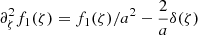 $ \partial_\zeta^2f_1(\zeta) = f_1(\zeta)/a^2-\frac{2}{a}\delta(\zeta) $