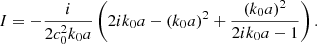$$ \begin{aligned} I =-\frac{i}{2c_0^2 k_0a}\left(2ik_0a -(k_0a)^2+\frac{(k_0a)^2}{2ik_0a-1}\right). \end{aligned} $$