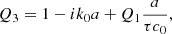 $$ \begin{aligned} Q_3&= 1-ik_0a+Q_1 \frac{a}{\tau c_0}, \end{aligned} $$