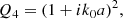 $$ \begin{aligned} Q_4&= (1+ik_0a)^2, \end{aligned} $$