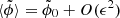 $ \langle \tilde \phi \rangle = \tilde \phi_0 + O(\epsilon^2) $