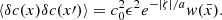 $$ \begin{aligned} \langle \delta c(x) \delta c(x\prime )\rangle = c_0^2 \epsilon ^2e^{-|\zeta |/a}w(\bar{x}). \end{aligned} $$