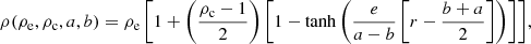$$ \begin{aligned} \displaystyle {\rho (\rho _{\rm e},\rho _{\rm c},a,b)=\rho _{\rm e}\left[1+\left(\frac{\rho _{\rm c}-1}{2}\right)\left[1-\tanh \left(\frac{e}{a-b}\left[r-\frac{b+a}{2}\right]\right)\right]\right]}, \end{aligned} $$