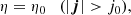 $$ \begin{aligned} \eta =\eta _0 \quad (|\boldsymbol{j}| > j_0), \end{aligned} $$