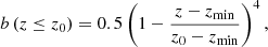 $$ \begin{aligned} b\left(z\le z_0\right)=0.5\left(1-\frac{z-z_{\rm min}}{z_0-z_{\rm min}}\right)^4 , \end{aligned} $$