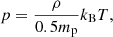 $$ \begin{aligned} \displaystyle {p=\frac{\rho }{0.5 m_{\rm p}} k_{\rm B} T} , \end{aligned} $$