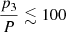 $ {p_3\over P} \lesssim 100 $