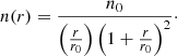 $$ \begin{aligned} n(r) = \frac{n_0}{\left(\frac{r}{r_0}\right) \left(1+\frac{r}{r_0}\right)^2}\cdot \end{aligned} $$