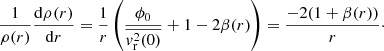 $$ \begin{aligned} \frac{1}{\rho (r)} \frac{\mathrm{d} \rho (r)}{\mathrm{d}r} =\frac{1}{r} \left(\frac{\phi _0}{\overline{v_{\rm r}^2(0)}} + 1 -2 \beta (r) \right) = \frac{-2 (1 + \beta (r) )}{r}\cdot \end{aligned} $$