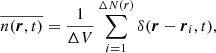 $$ \begin{aligned}&\overline{n({\boldsymbol{r}},t)} = \frac{1}{\Delta V} \sum _{i=1}^{ \Delta N(r)} \delta (\boldsymbol{r}-\boldsymbol{r}_i,t), \end{aligned} $$