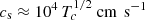 $ c_{\mathrm{s}}\approx 10^{4}\,T_{c}^{1/2}{\text{ cm}\,\text{ s}^{-1}} $
