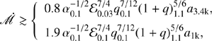 $$ \begin{aligned} \dot{\fancyscript {M}}\gtrsim \left\{ \begin{array}{l} 0.8\,\alpha _{0.1}^{-1/2}\mathcal{E} _{0.03}^{7/4}q_{0.1}^{7/12}(1+q)_{1.1}^{5/6}a_{\rm 3.4k},\\ 1.9\,\alpha _{0.1}^{-1/2}\mathcal{E} _{0.1}^{7/4}q_{0.1}^{7/12}(1+q)_{1.1}^{5/6}a_{\rm 1k}, \end{array}\right. \end{aligned} $$