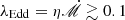$ \lambda_{\mathrm{Edd}}=\eta{\dot{\mathscr{M}}}\gtrsim0.1 $