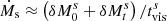 $ \dot{M}_{\mathrm{s}}\approx \left(\delta M_{0}^{s}+\delta M_{t}^{s}\right)/{t_{\mathrm{vis}}^{s}} $