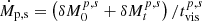 $ \dot{M}_{\mathrm{p,s}}=\left(\delta M_{0}^{p,s}+\delta M_{t}^{p,s}\right)/t_{\mathrm{vis}}^{p,s} $