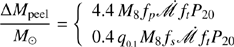 $$ \begin{aligned} \frac{\Delta M_{\rm peel}}{M_\odot }=\left\{ \begin{array}{l} 4.4\,M_{8}f_{p}\dot{\fancyscript {M}}f_{t}P_{20}\\ 0.4\,q_{_{0.1}}M_{8}f_{s}\dot{\fancyscript {M}}f_{t}P_{20} \end{array}\right. \end{aligned} $$