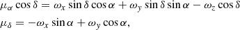 $$ \begin{aligned}&\mu _{\alpha } \cos {\delta } = \omega _{x} \sin {\delta } \cos {\alpha }+ \omega _{{ y}} \sin {\delta } \sin {\alpha } - \omega _{z} \cos {\delta }\nonumber \\&\mu _{\delta } = - \omega _{x} \sin {\alpha } + \omega _{{ y}} \cos {\alpha }, \end{aligned} $$