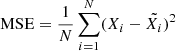 $ \mathrm{MSE}=\frac{1}{N} \sum\limits_{i=1}^{N} (X_i - \tilde{X_i})^2 $