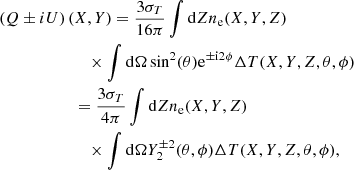 $$ \begin{aligned}&\left(Q\pm iU\right)(X,Y)=\frac{3\sigma _{T}}{16\pi }\int \mathrm{d}Z n_{\rm e}(X,Y,Z) \nonumber \\&\qquad \qquad \qquad \quad \times \int \mathrm{d}\Omega \sin ^{2}(\theta )\mathrm{e}^{\pm \mathrm{i}2\phi }\Delta T(X,Y,Z,\theta ,\phi )\nonumber \\&\qquad \qquad \qquad =\frac{3\sigma _{T}}{4\pi }\int \mathrm{d}Z n_{\rm e}(X,Y,Z) \nonumber \\&\qquad \qquad \qquad \quad \times \int \mathrm{d}\Omega Y_{2}^{\pm 2}(\theta ,\phi )\Delta T(X,Y,Z,\theta ,\phi ), \end{aligned} $$