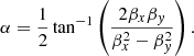 $$ \begin{aligned} \alpha =\frac{1}{2}\tan ^{-1}\left(\frac{2\beta _{x}\beta _{y}}{\beta _{x}^{2}-\beta _{y}^{2}}\right). \end{aligned} $$