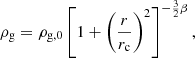 $$ \begin{aligned} \rho _{\rm g} = \rho _{\rm g,0} \left[1+\left(\frac{r}{r_{\rm c}}\right)^2\right]^{-\frac{3}{2}\beta }, \end{aligned} $$