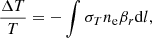 $$ \begin{aligned} \frac{\Delta T}{T}=-\int \sigma _{T}n_{\rm e}\beta _{r}\mathrm{d}l, \end{aligned} $$
