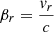 $ \beta_{r}=\frac{v_{r}}{c} $