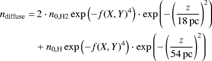 \begin{align*} n_{\text{diffuse}}=&\,2\cdot n_{0,\textrm{H2}} \exp\left(-f(X,Y)^4\right) \cdot \exp\left( -\left( \frac{z}{18\,\text{pc}}\right)^2 \right) \nonumber\\ &&#x002B; n_{0,\textrm{H}} \exp\left(-f(X,Y)^4\right) \cdot \exp\left( -\left( \frac{z}{54\,\text{pc}}\right)^2 \right) \end{align*}