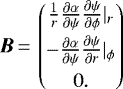 \begin{equation*} {\vec B}\,{=}\, \begin{pmatrix} \frac{1}{r} \frac{\partial \alpha}{\partial{\psi}}\frac{\partial\psi}{\partial \phi}|_r \\[4pt] -\frac{\partial \alpha}{\partial{\psi}}\frac{\partial\psi}{\partial r}|_{\phi} \\[4pt] 0. \end{pmatrix}\end{equation*}